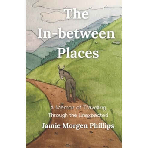 (영문도서) The In-between Places: A Memoir of Travelling Through the Unexpected Paperback, Independently Published, English, 9798390893432