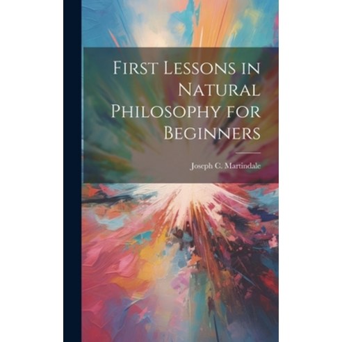 (영문도서) First Lessons in Natural Philosophy for Beginners Hardcover, Legare Street Press, English, 9781020827211