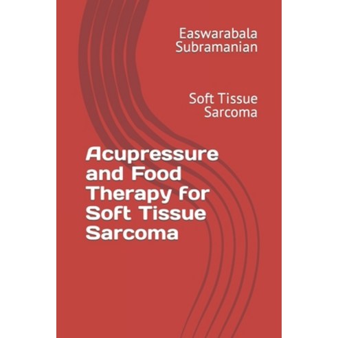 (영문도서) Acupressure and Food Therapy for Soft Tissue Sarcoma: Soft Tissue Sarcoma Paperback, Independently Published, English, 9798869547392