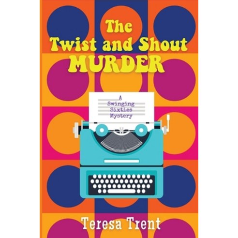 (영문도서) The Twist and Shout Murder: A Swinging Sixties Mystery Paperback, Historia, English, 9781685120702