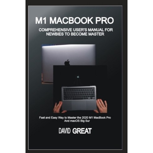 M1 Macbook Pro Comprehensive User''s Manual for Newbies to Become Master: Fast and Easy Way to Master... Paperback, Independently Published, English, 9798733519609