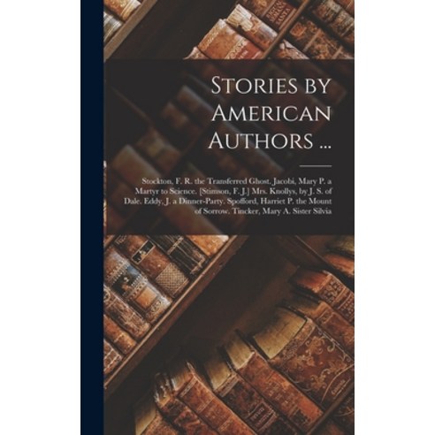 (영문도서) Stories by American Authors ...: Stockton F. R. the Transferred Ghost. Jacobi Mary P. a Mar... Hardcover, Legare Street Press, English, 9781019087084