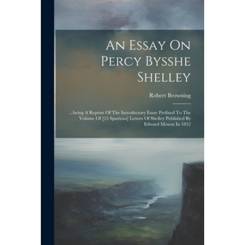 (영문도서) An Essay On Percy Bysshe Shelley: ...being A Reprint Of The Introductory Essay Prefixed To Th... Paperback, Legare Street Press, English, 9781022655812