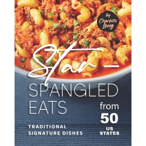 (영문도서) Star-Spangled Eats: Traditional Signature Dishes from 50 US States Paperback, Independently Published, English, 9798357068446