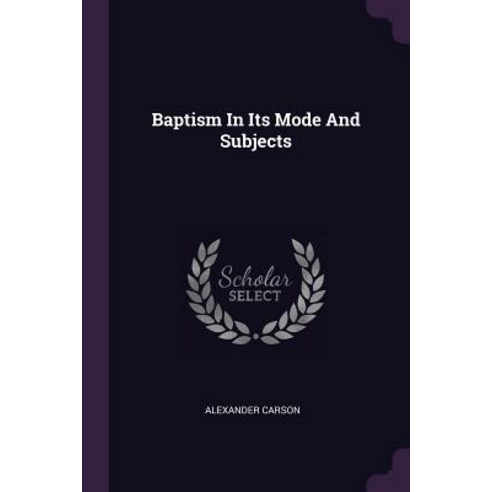(영문도서) Baptism In Its Mode And Subjects Paperback, Palala Press, English, 9781378852613