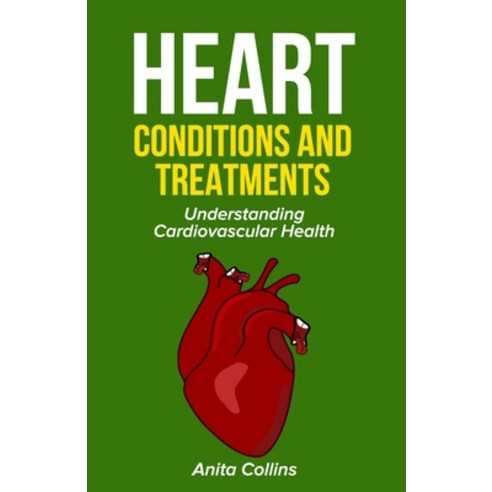 (영문도서) Heart conditions and treatments: Understanding Cardiovascular Health Paperback, Independently Published, English, 9798870087405