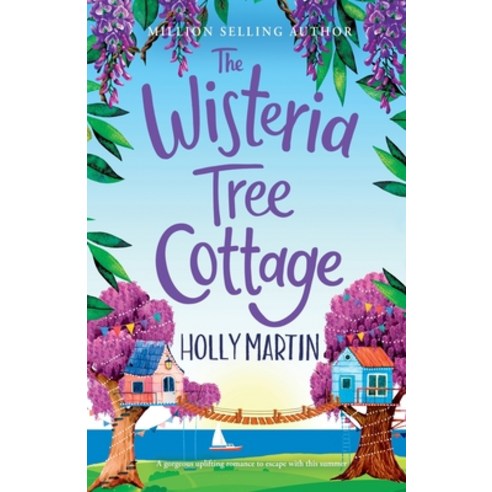 (영문도서) The Wisteria Tree Cottage: A heartwarming feel-good romance to fall in love with this summer Paperback, Sunshine, Seaside & Sparkles, English, 9781913616403