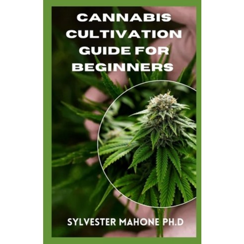 (영문도서) Cannabis Cultivation Guide for Beginners: A Complete Grower''s Guide Paperback, Independently Published, English, 9798511793351