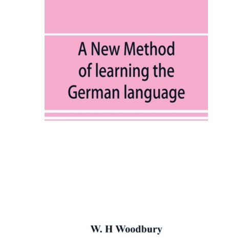 (영문도서) A new method of learning the German language: embracing both the analytic and synthetic modes... Paperback, Alpha Edition, English, 9789353894016