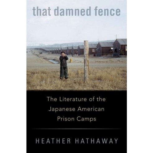 (영문도서) That Damned Fence: The Literature of the Japanese American Prison Camps Hardcover, Oxford University Press, USA, English, 9780190098315