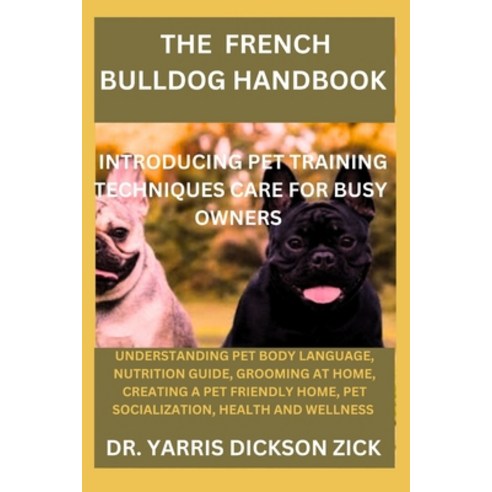 (영문도서) The French bulldog handbook: Introducing pet training techniques care for busy owners Paperback, Independently Published, English, 9798879077117
