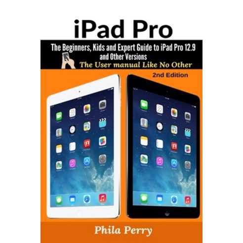 iPad Pro: The Beginners Kids and Expert Guide to iPad Pro 12.9 and Other Versions Paperback, User Manual Press, English, 9781637502358