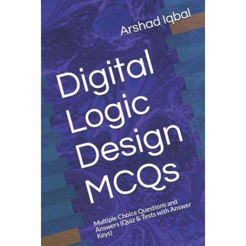 Digital Logic Design MCQs: Multiple Choice Questions and Answers (Quiz & Tests with Answer Keys) Paperback, Independently Published