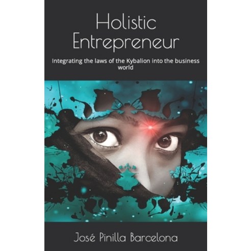 (영문도서) Holistic Entrepreneur: Integrating the laws of the Kybalion into the business world Paperback, Independently Published, English, 9798865344933