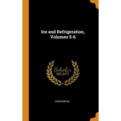 (영문도서) Ice and Refrigeration Volumes 5-6 Hardcover, Franklin Classics, English, 9780342422852