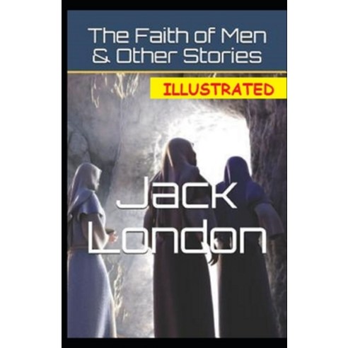 The Faith of Men & Other Stories Illustrated Paperback, Independently Published, English, 9798730021372