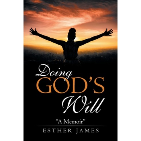 Doing God''s Will: "A Memoir" Paperback, WestBow Press, English, 9781664204218