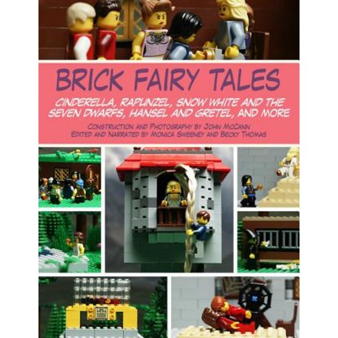 Brick Fairy Tales: Cinderella Rapunzel Snow White and the Seven Dwarfs Hansel and Gretel and More Paperback, Skyhorse Publishing