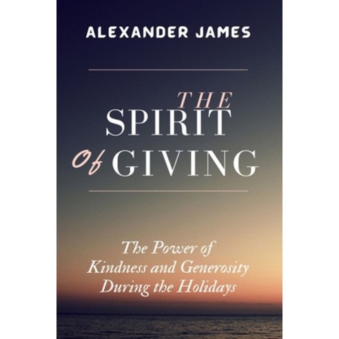 (영문도서) The Spirit Of Giving: The Power Of Kindness And Generosity During The Holidays Paperback, Independently Published, English, 9798371877871