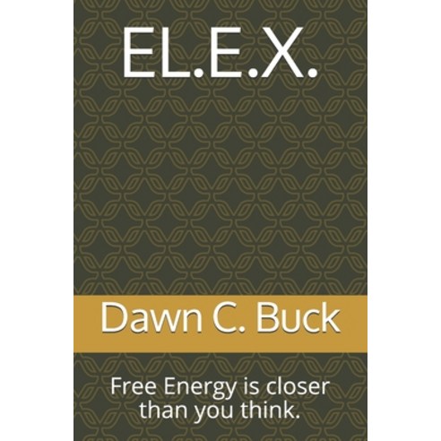 El.E.X.: Free Energy is closer than you think. Paperback, Independently Published