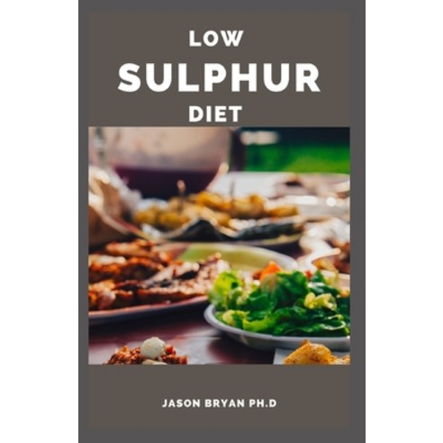 (영문도서) Low Sulphur Diet: Healthy And Delicious Recipes On Reducing SIBO Symptoms Paperback, Independently Published, English, 9798512849712