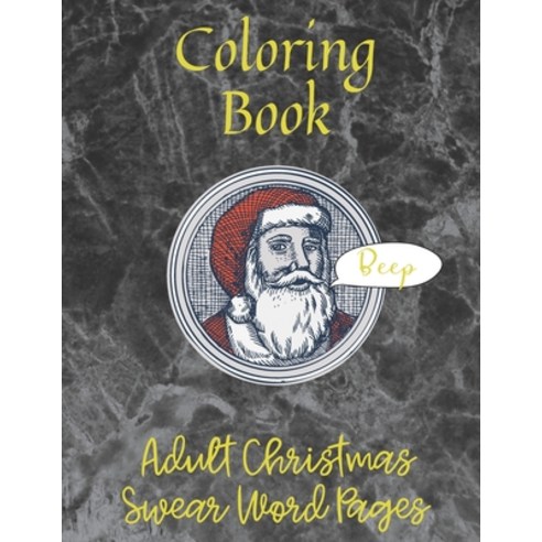 Adult Christmas Swearing Coloring Book: These perfect stress relief naughty Xmas colouring pages for... Paperback, Independently Published, English, 9798576962938