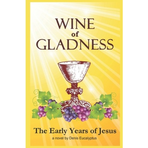 (영문도서) Wine of Gladness: The Early Years of Jesus Paperback, Independently Published, English, 9781731543769