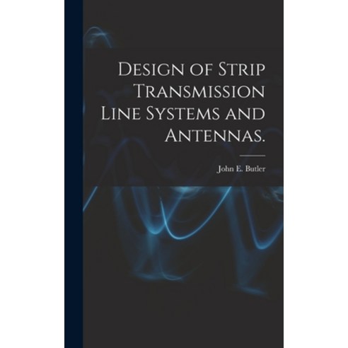 (영문도서) Design of Strip Transmission Line Systems and Antennas. Hardcover, Hassell Street Press, English, 9781014104854