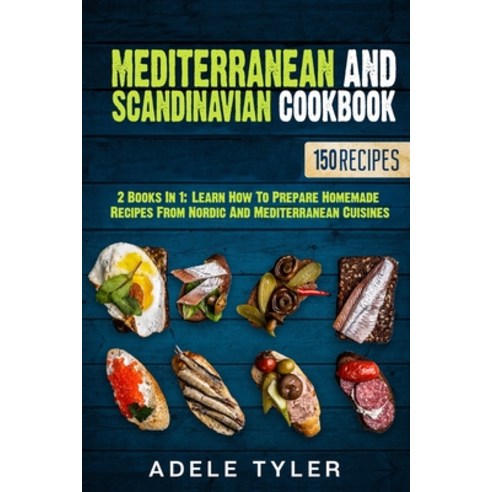 Mediterranean And Scandinavian Cookbook: 2 Books In 1: Learn How To Prepare Homemade Recipes From No... Paperback, Independently Published, English, 9798590976461