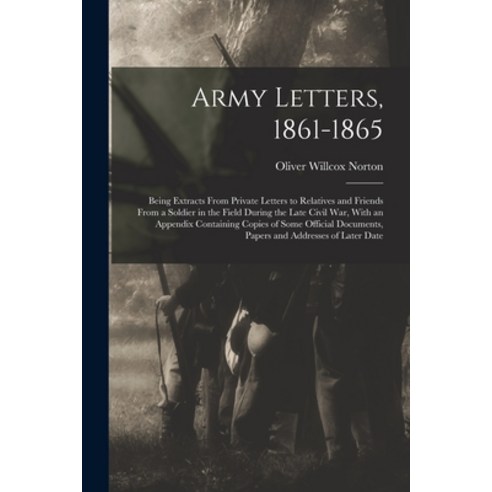 (영문도서) Army Letters 1861-1865: Being Extracts From Private Letters to Relatives and Friends From a ... Paperback, Legare Street Press, English, 9781017152906