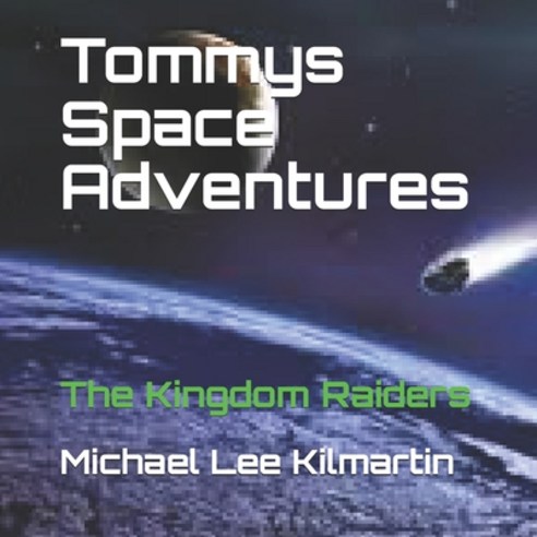Tommy''s Space Adventures: The Kingdom Raiders Paperback, Createspace Independent Pub..., English, 9781722932961
