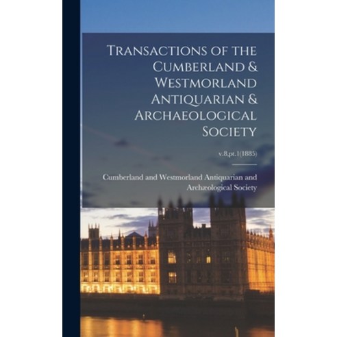 (영문도서) Transactions of the Cumberland & Westmorland Antiquarian & Archaeological Society; v.8 pt.1(... Hardcover, Legare Street Press, English, 9781013510731