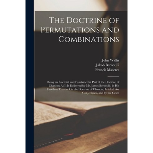 (영문도서) The Doctrine of Permutations and Combinations: Being an Essential and Fundamental Part of the... Paperback, Legare Street Press, English, 9781016036047