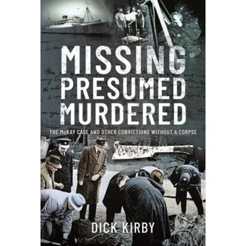 (영문도서) Missing Presumed Murdered: The McKay Case and Other Convictions Without a Corpse Hardcover, Pen and Sword True Crime, English, 9781399093446