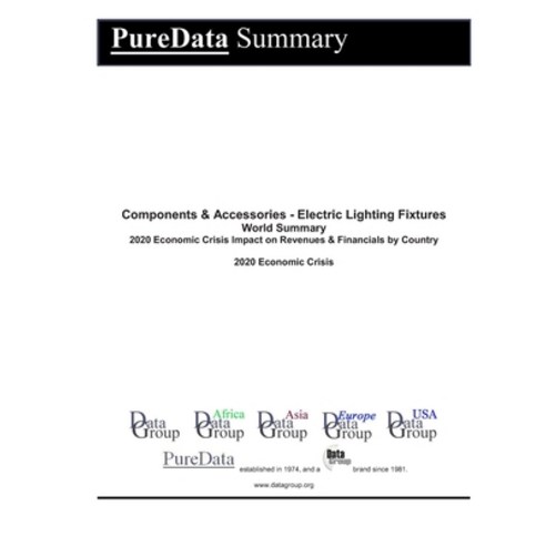 Components & Accessories - Electric Lighting Fixtures World Summary: 2020 Economic Crisis Impact on ... Paperback, Independently Published