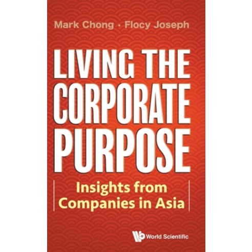 Living the Corporate Purpose: Insights from Companies in Asia Hardcover, World Scientific Publishing...