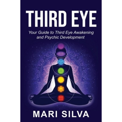Third Eye: Your Guide to Third Eye Awakening and Psychic Development Paperback, Independently Published