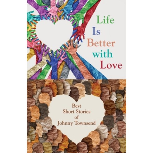 (영문도서) Life Is Better with Love: Best Short Stories of Johnny Townsend Paperback, Booklocker.com, English, 9798885311052