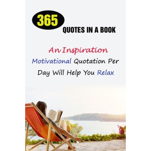 (영문도서) 365 Quotes In A Book: An Inspirational Motivational Quotation Per Day Will Help You Relax Paperback, Independently Published, English, 9798505443866