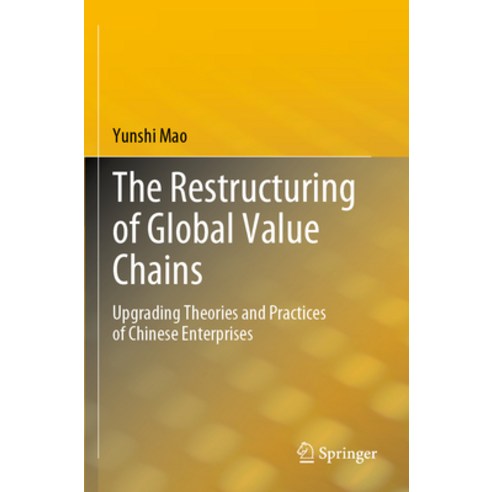 (영문도서) The Restructuring of Global Value Chains: Upgrading Theories and Practices of Chinese Enterpr... Paperback, Springer, English, 9789811916953