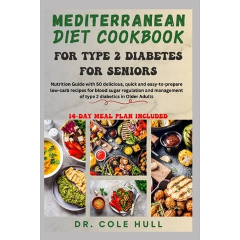 (영문도서) Mediterranean Diet Cookbook for Type 2 Diabetes for Seniors: Nutrition Guide with 50 deliciou... Paperback, Independently Published, English, 9798878661010