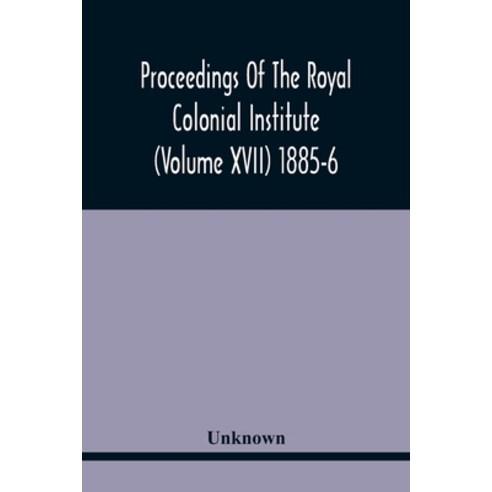Proceedings Of The Royal Colonial Institute (Volume Xvii) 1885-6 Paperback, Alpha Edition, English, 9789354441165