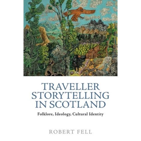 (영문도서) Traveller Storytelling in Scotland: Folklore Ideology and Cultural Identity Hardcover, Edinburgh University Press, English, 9781399526340