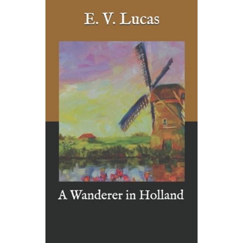 A Wanderer in Holland Paperback, Independently Published, English, 9798584848378