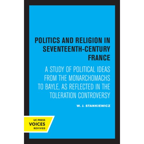 (영문도서) Politics and Religion in Seventeenth-Century France: A Study of Political Ideas from the Mona... Paperback, University of California Press, English, 9780520332317