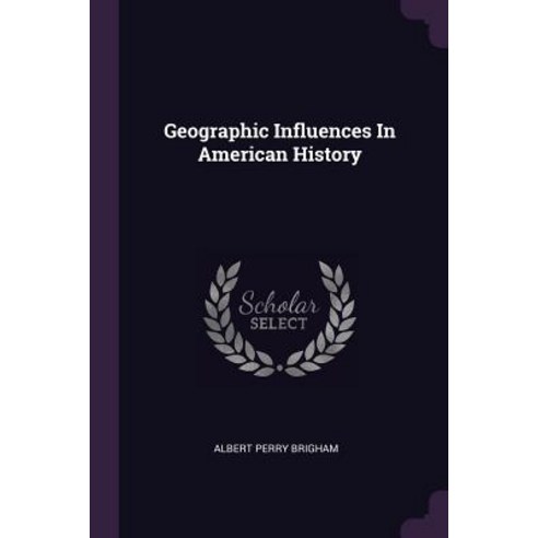 (영문도서) Geographic Influences In American History Paperback, Palala Press, English, 9781379041139