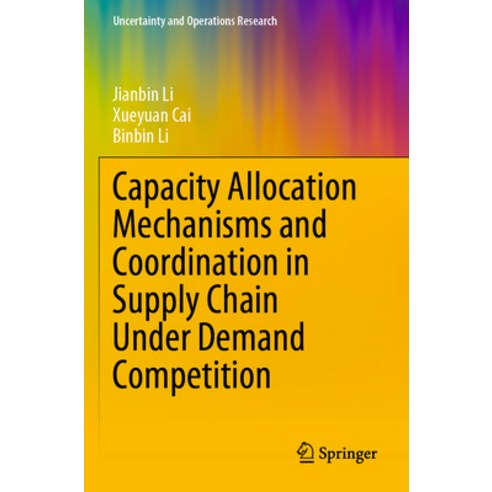 (영문도서) Capacity Allocation Mechanisms and Coordination in Supply Chain Under Demand Competition Paperback, Springer, English, 9789811965791