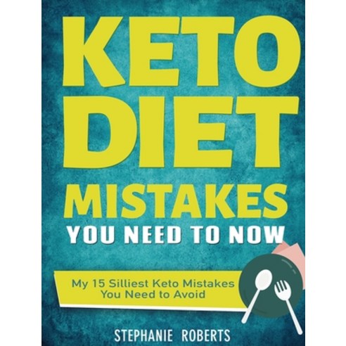 Keto Diet Mistakes You Need to Know: My 15 Silliest Keto Mistakes You Need to Avoid Hardcover, Stephanie Roberts, English, 9781952832710