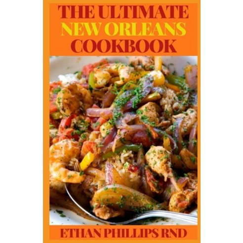 The Ultimate New Orleans Cookbook: Classic Recipes and Modern Techniques for an Unrivaled Cuisine Paperback, Independently Published, English, 9798560316112