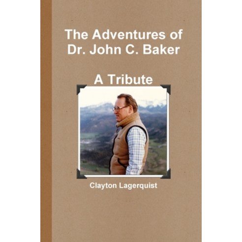 (영문도서) The Adventures of Dr. John C. Baker--A Tribute Paperback, Lulu.com, English, 9781312260566